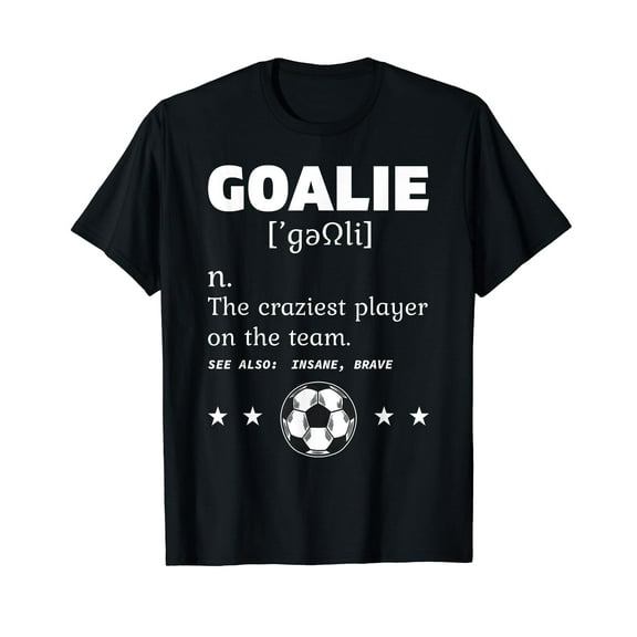 Goalie Craziest Definition Soccer Player Team Goalkeeper T-Shirt