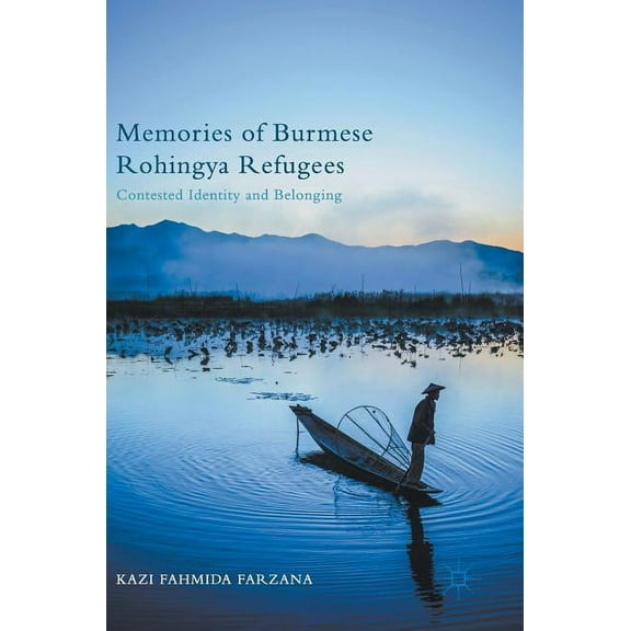 Memories of Burmese Rohingya Refugees: Contested Identity and Belonging, (Hardcover)
