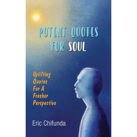 Potent Quotes For Soul: Uplifting Quotes for A Fresher Perspective, (Paperback)