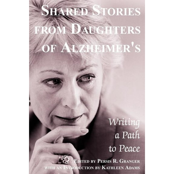 Shared Stories from Daughters of Alzheimer's: Writing a Path to Peace, (Paperback)