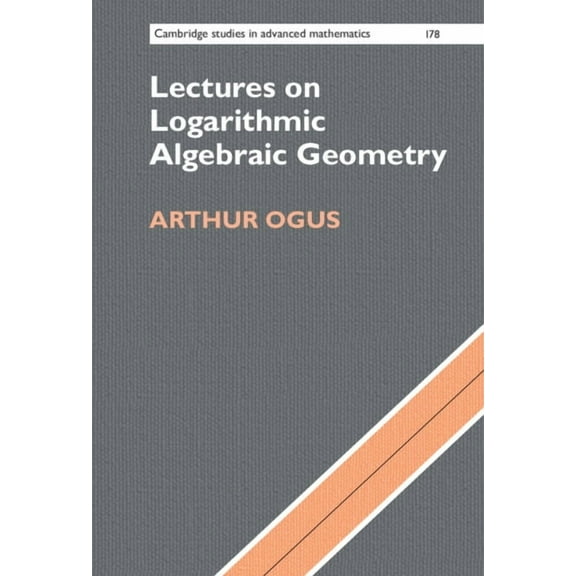 Cambridge Studies in Advanced Mathematic Lectures on Logarithmic Algebraic Geometry, Book 178, (Hardcover)