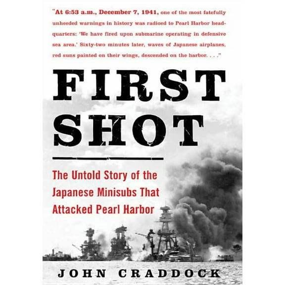 First Shot: The Untold Story of the Japanese Minisubs That Attacked Pearl Harbor, (Paperback)