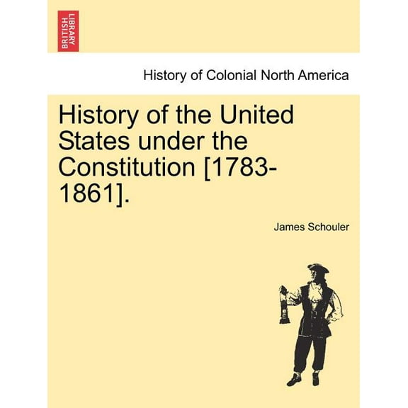 History of the United States under the Constitution [1783-1861]. (Paperback)