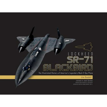 Lockheed Master - Lockheed SR-71 Blackbird : The Illustrated History of America's Legendary Mach 3 Spy Plane