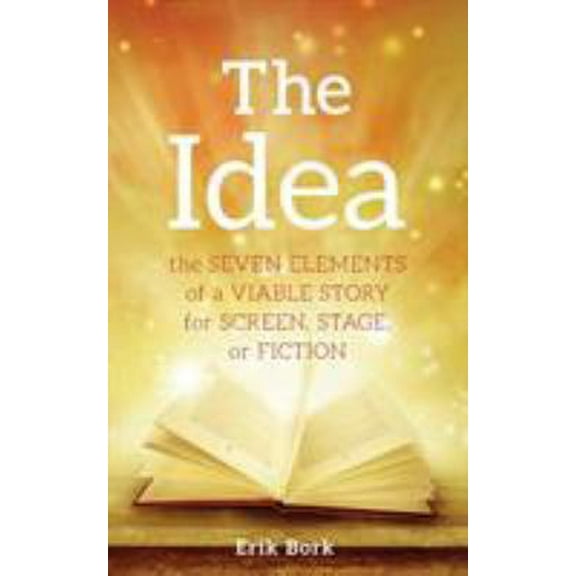Pre-Owned The Idea: The Seven Elements of a Viable Story for Screen, Stage or Fiction (Paperback) 1732753016 9781732753013