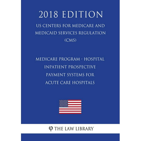 Medicare Program - Hospital Inpatient Prospective Payment Systems for Acute Care Hospitals, Etc. - Correction (Us Centers for Medicare and Medicaid Services Regulation) (Cms) (2018 Edition)