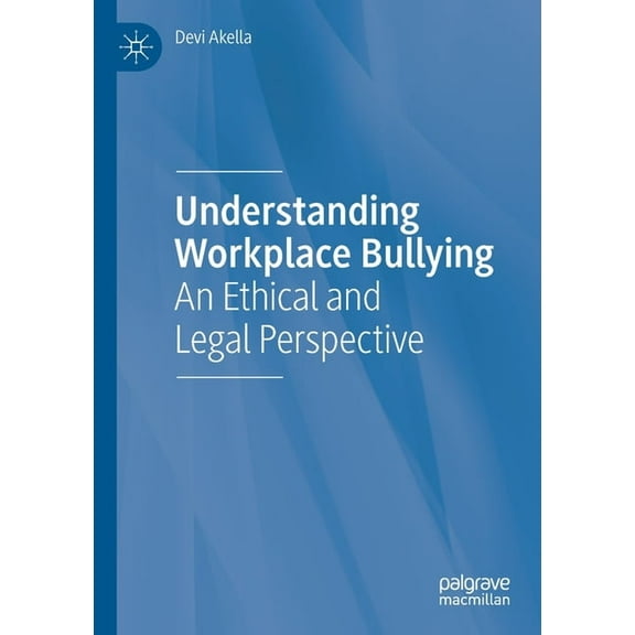 Understanding Workplace Bullying: An Ethical and Legal Perspective, (Paperback)