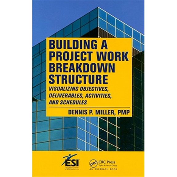 Pre-Owned Building a Project Work Breakdown Structure: Visualizing Objectives, Deliverables, Activities, and Schedules (ESI International Project Management Series) Paperback