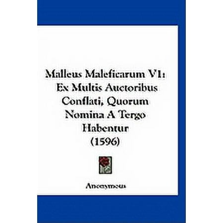Malleus Maleficarum V1 : Ex Multis Auctoribus Conflati Quorum Nomina A Tergo Habentur (1596) (Hardcover)