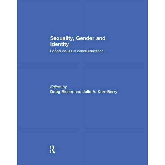 Sexuality, Gender and Identity: Critical Issues in Dance Education, (Paperback)