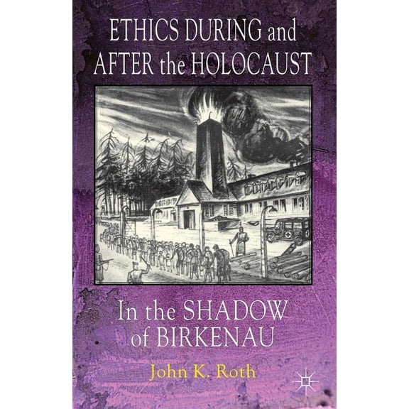 Ethics During and After the Holocaust: In the Shadow of Birkenau, (Paperback)