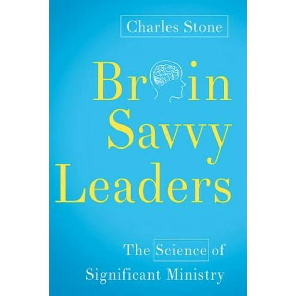 Brain-Savvy Leaders: The Science of Significant Ministry, (Paperback)