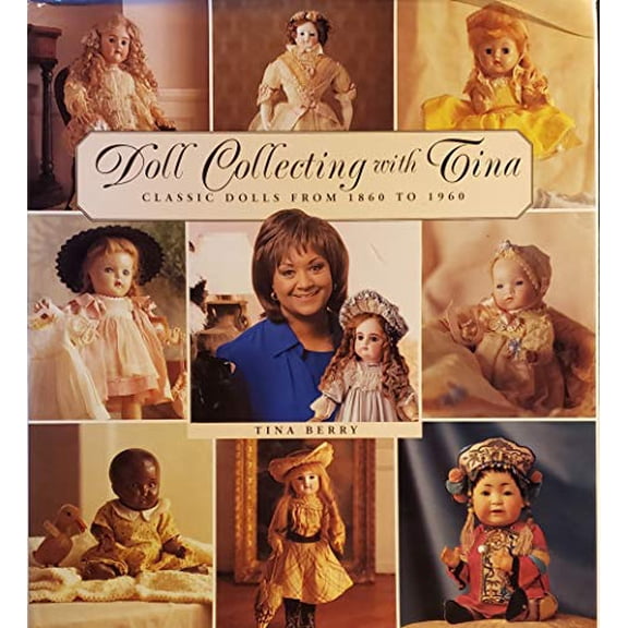 Pre-Owned Doll Collecting with Tina: Classic Dolls From 1860 to 1960, 9781586632359, 1586632353, Hardcover, First Edition edition