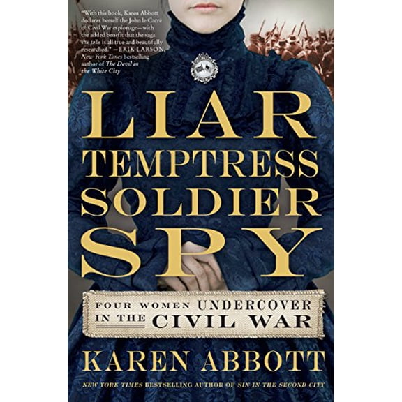 Pre-Owned Liar, Temptress, Soldier, Spy: Four Women Undercover in the Civil War (Hardcover) 0062092898 9780062092892
