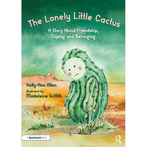 Lonely Little Cactus: A Storybook and Guide to Build Belonging in Children: The Lonely Little Cactus (Paperback)