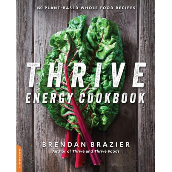 Pre-Owned Thrive Energy Cookbook: 150 Plant-Based Whole Food Recipes, 9780738217406, 0738217409, Paperback,