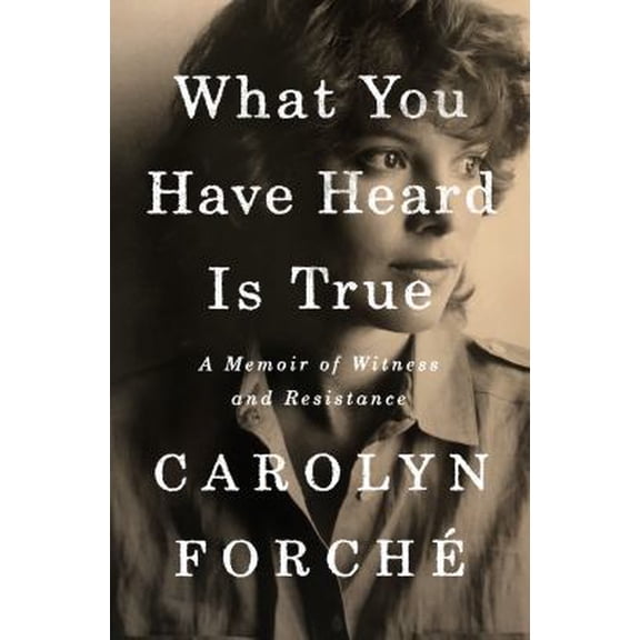 Pre-Owned What You Have Heard Is True: A Memoir of Witness and Resistance (Hardcover) 0525560378 9780525560371