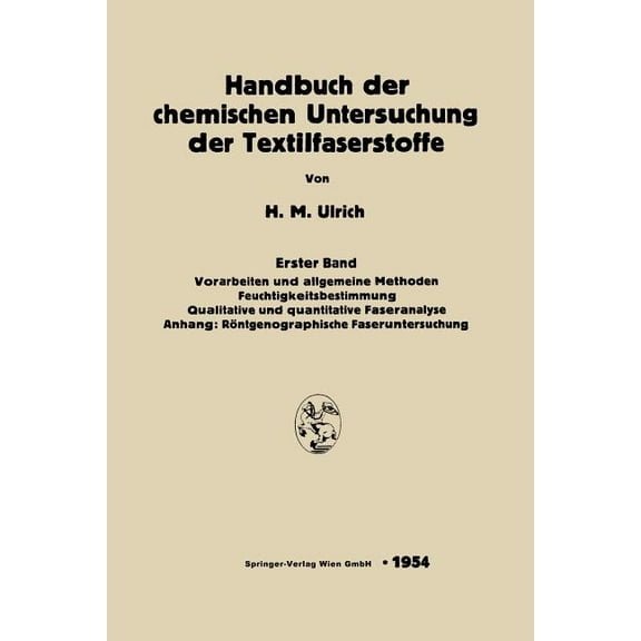 Handbuch Der Chemischen Untersuchung Der Textilfaserstoffe: Erster Band: Vorarbeiten Und Allgemeine Methoden. Feuchtigke, (Paperback)