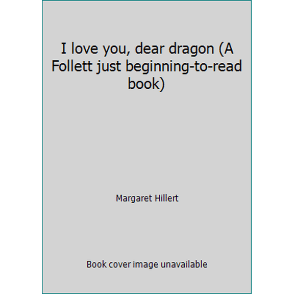 Pre-Owned I love you, dear dragon (A Follett just beginning-to-read book) (Hardcover) 0695413627 9780695413620