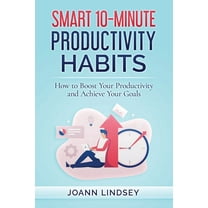 Smart 10-Minute Habits for a Better Life: Smart 10-Minute Productivity Habits : How to Boost Your Productivity and Achieve Your Goals (Series #3) (Paperback)