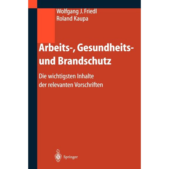 Arbeits-, Gesundheits- Und Brandschutz: Die Wichtigsten Inhalte Der Relevanten Vorschriften, (Paperback)