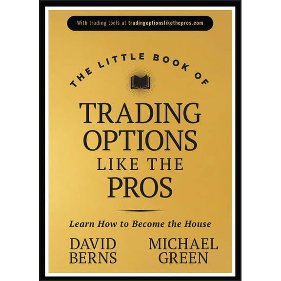 Little Books. Big Profits The Little Book of Trading Options Like the Pros: Learn How to Become the House, (Hardcover)