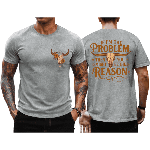 I'm The Problem T-Shirt Men, If I'm The Problem Then You Might Be The Reason Shirt