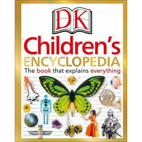 Pre-Owned DK Children's Encyclopedia: The Book That Explains Everything (Hardcover) 1465462074 9781465462077