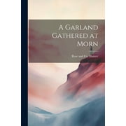 A Garland Gathered at Morn (Paperback)