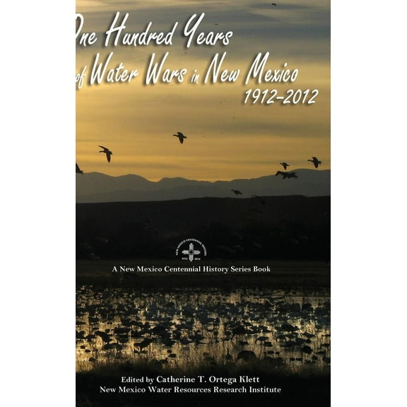 One Hundred Years of Water Wars in New Mexico, 1912-2012: A New Mexico Centennial History Series Book (Hardcover)