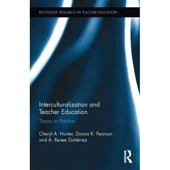 Routledge Research in Teacher Education Interculturalization and Teacher Education: Theory to Practice, Book 2, (Hardcover)