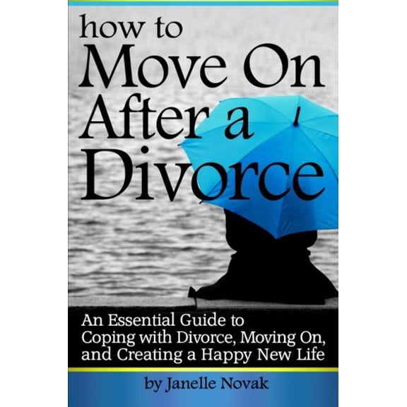 Pre-Owned How to Move On After a Divorce: An Essential Guide to Coping with Divorce, Moving On, and Creating a Happy New Life