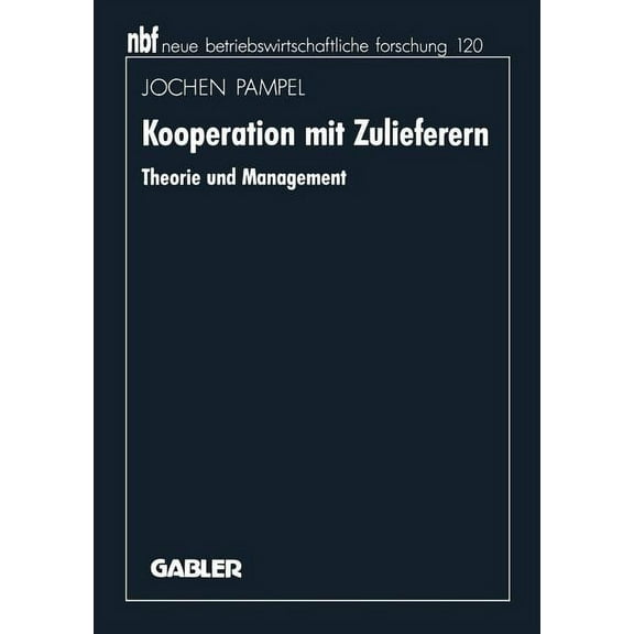 Neue Betriebswirtschaftliche Forschung ( Kooperation Mit Zulieferern: Theorie Und Management, Book 232, (Paperback)