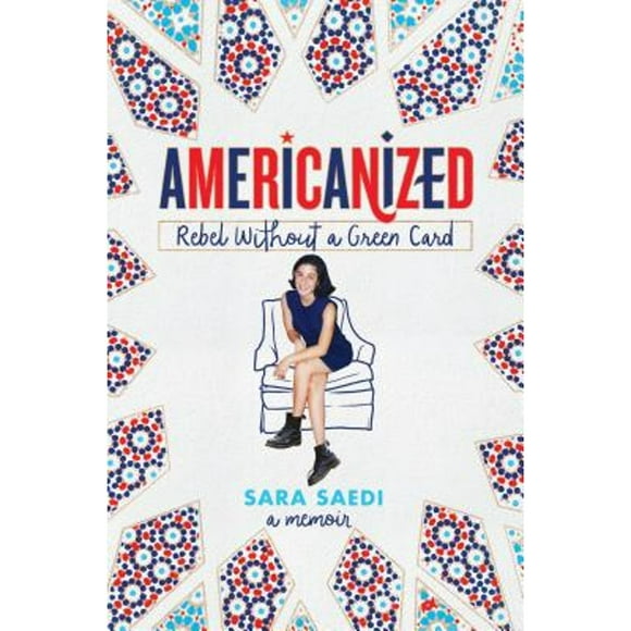 Pre-Owned Americanized: Rebel Without a Green Card (Hardcover 9781524717797) by Sara Saedi