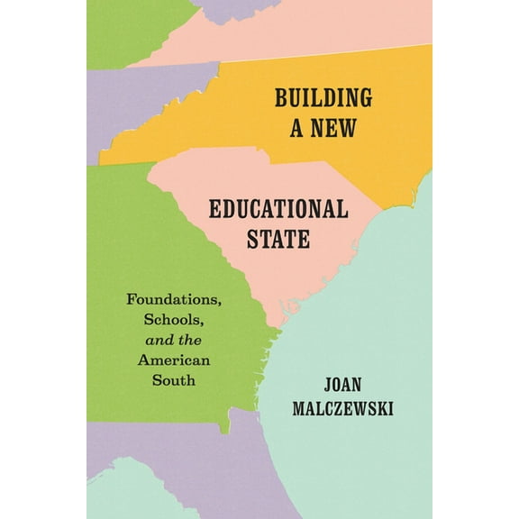 Building a New Educational State: Foundations, Schools, and the American South, (Hardcover)