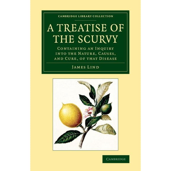 Cambridge Library Collection - History o A Treatise of the Scurvy, in Three Parts: Containing an Inquiry Into the Nature, Causes, and Cure, of That Disease, (Paperback)