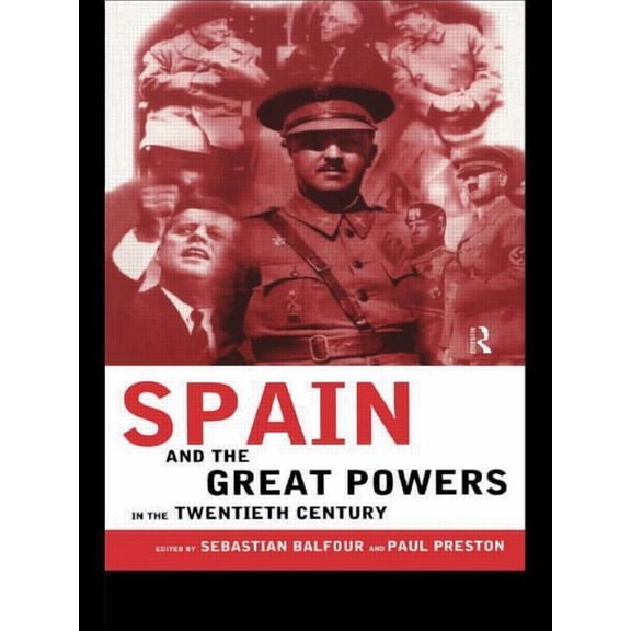 Routledge Studies on Contemporary Spain Spain and the Great Powers in the Twentieth Century, (Paperback)