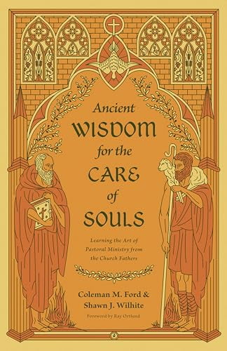 Pre-Owned Ancient Wisdom for the Care of Souls: Learning the Art of Pastoral Ministry from the Church Fathers, 9781433575495, 1433575493, Paperback,