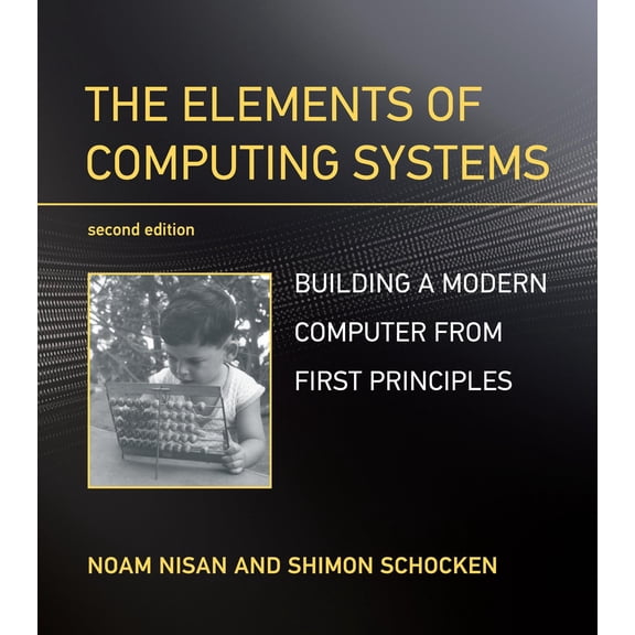 Pre-Owned The Elements of Computing Systems, Second Edition: Building a Modern Computer from First Principles (Paperback) 0262539802 9780262539807