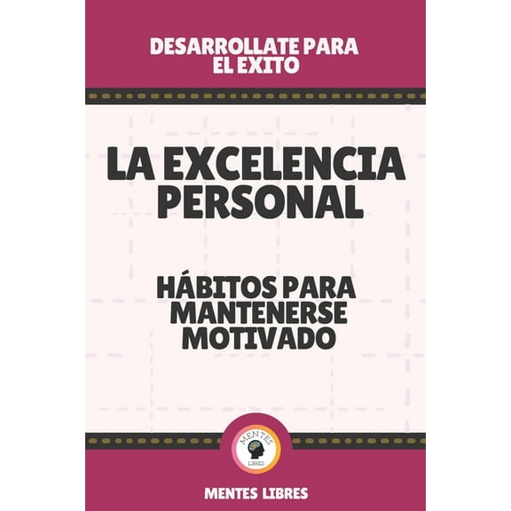 La Excelencia Personal-Hábitos Para Mantenerse Motivado: Desarrollate para el exito! (Paperback)