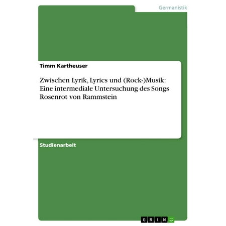 The Patio Song Lyrics Zwischen Lyrik, Lyrics und (Rock-)Musik: Eine intermediale Untersuchung des Songs Rosenrot von Rammstein - eBook ()