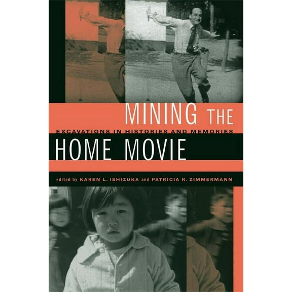Mining the Home Movie: Excavations in Histories and Memories, (Paperback)
