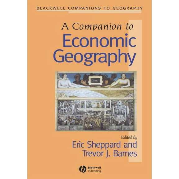 Wiley Blackwell Companions to Geography: Companion to Economic Geography (Paperback)