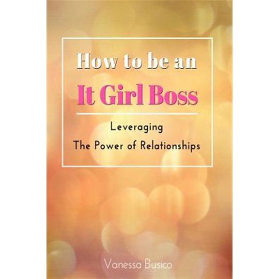 Pre-Owned How to be an It Girl Boss: Leveraging the Power of Relationships, (Paperback)