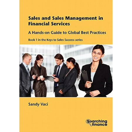 Sales and Sales Management in Financial Services : A Hands-On Guide to Global Best