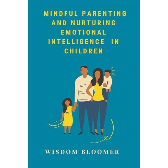 Mindful Parenting and Nurturing Emotional Intelligence in Children, (Paperback)