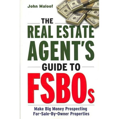 The Real Estate Agent's Guide to FSBOs: Make Big Money Prospecting For-Sale-By-Owner Properties