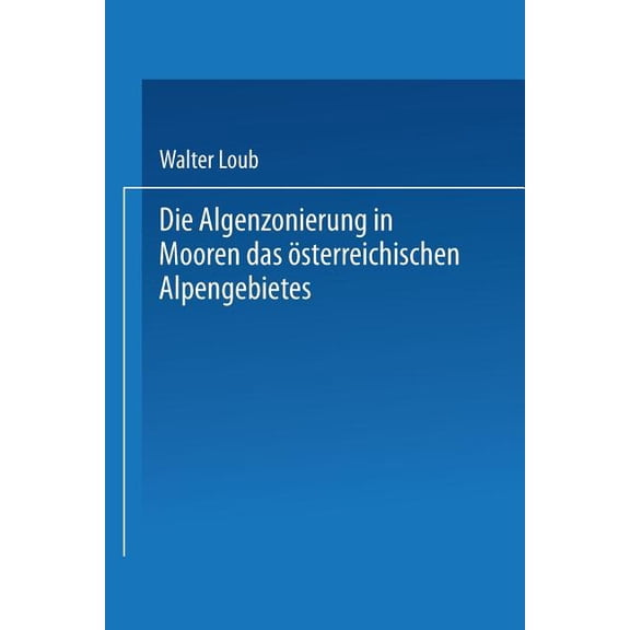 Die Algenzonierung in Mooren Des Österreichischen Alpengebietes, (Paperback)