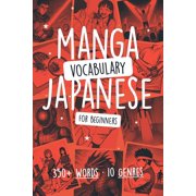 Manga Vocabulary in Japanese for Beginners: Learn 350+ Words Through 10 Genres with Kanji, Hiragana & Illustrations, (Paperback)
