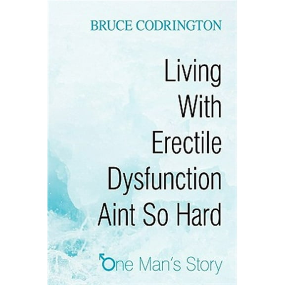 Living With Erectile Dysfunction Aint So Hard: One Man's Story (Hardcover)